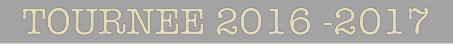 TOURNEE 2016 -2017